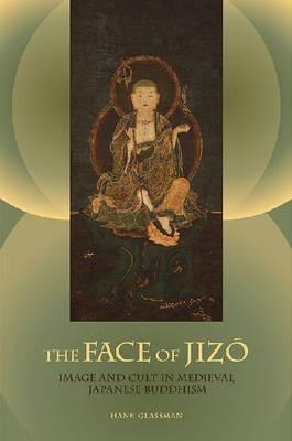 Book cover of The Face of Jizo: Image and Cult in Medieval Japanese Buddhism by Hank Glassman