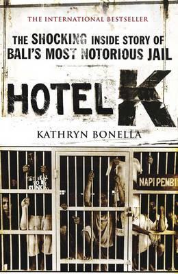 Book cover of Hotel K: The Shocking Inside Story Of Bali's Most Notorious Jail by Kathryn Bonella