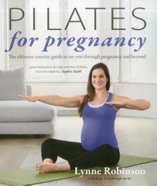 Book cover of Pilates For Pregnancy: The Ultimate Exercise Guide To See You Through Pregnancy And Beyond by Lynne Robinson