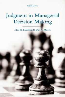 Book cover of Judgment In Managerial Decision Making by Max H. Bazerman, Don A. Moore