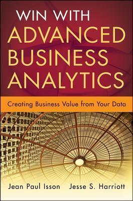 Book cover of Win With Advanced Business Analytics: Creating Business Value From Your Data by Jean-Paul Isson, Jesse Harriott