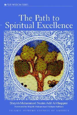 Book cover of The Path to Spiritual Excellence by Muhammad Nazim Adil Al-Haqqani, Muhammad Hisham Kabbani