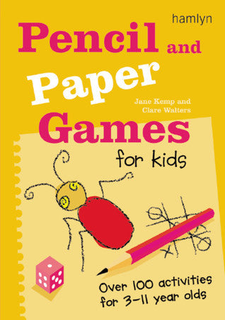 Book cover of Pencil And Paper Games For Kids: Over 100 Activities For 3-11 Year Olds by Jane  Kemp, Clare Walters