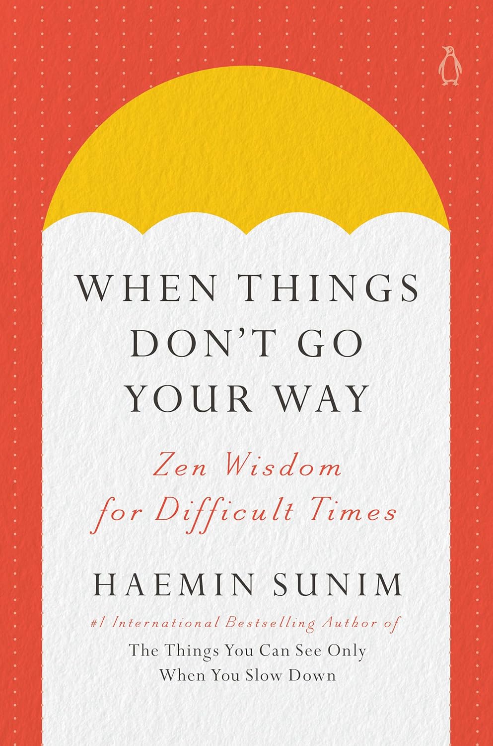 Book cover of When Things Don't Go Your Way: Zen Wisdom For Difficult Times by Haemin Sunim, Charles La Shure (Trans.)