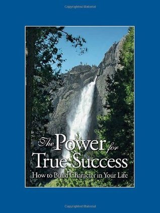 Book cover of The Power For True Success: How To Build Character In Your Life by Institute in Basic Life Principles