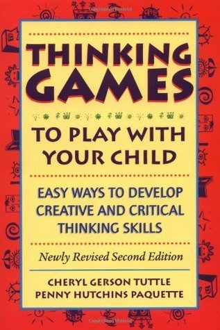 Book cover of Thinking Games: To Play With Your Child: Easy Ways To Develop Creative And Critical Thinking Skills by Cheryl Gerson Tuttle