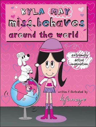 Book cover of Kyla May Miss. Behaves Around the World by Kyla May