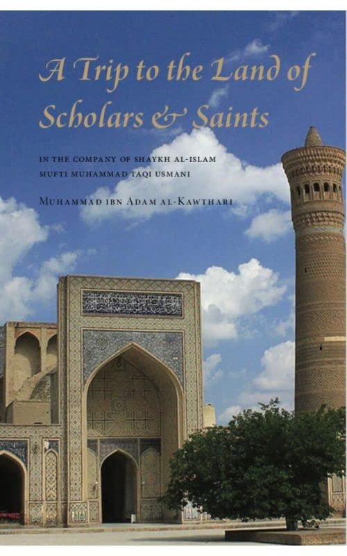 Book cover of A Trip to the Land of Scholars and Saints In The Company of Shaykh Al-Islam Mufti Muhammad Taqi Usmani by Mufti Muhammad ibn Adam al-Kawthari