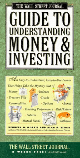 Book cover of The Wall Street Journal Guide to Understanding Money and Investing by Kenneth M. Morris, Alan M. Siegel