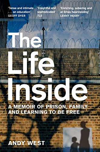 Book cover of The Life Inside: A Memoir of Prison, Family and Learning to Be Free by Andy      West