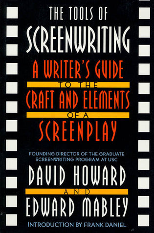 Book cover of The Tools of Screenwriting: A Writer's Guide to the Craft and Elements of a Screenplay by David Howard, Edward Mabley
