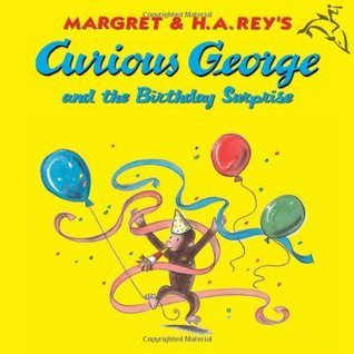 Book cover of Curious George And The Birthday Surprise by Margret Rey, H.A. Rey (Illustrations), Martha Weston (Illus.)