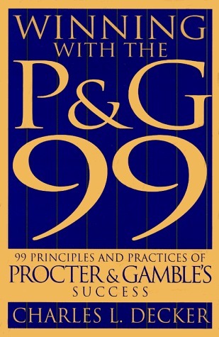 Book cover of Winning With The P&G 99: 99 Principles And Practices Of Procter Gambles Success by Charlie L. Decker