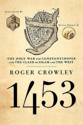 Book cover of 1453: The Holy War for Constantinople and the Clash of Islam and the West by Roger Crowley