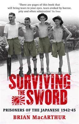 Book cover of Surviving The Sword: Prisoners Of The Japanese 1942-45 by Brian MacArthur