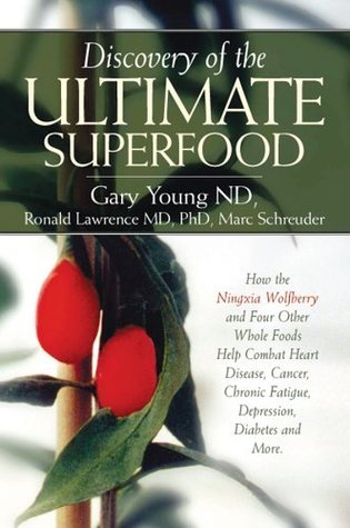 Book cover of Discovery Of The Ultimate Superfood: How The Ningxia Wolfberry And 4 Other Foods Help Combat Heart Disease, Cancer, Chronic Fatigue, Depression, Diabetes And More by Gary Young