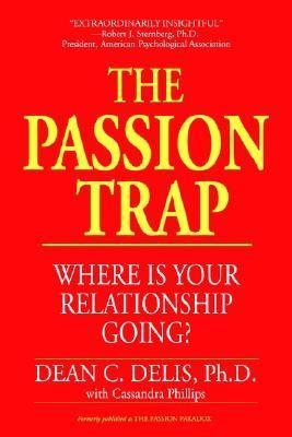 Book cover of The Passion Trap: How To Right An Unbalanced Relationship by Dean C. Delis, Cassandra Phillips
