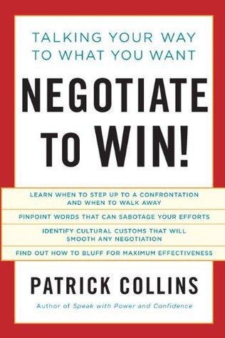 Book cover of Negotiate To Win!: Talking Your Way To What You Want by Patrick Collins