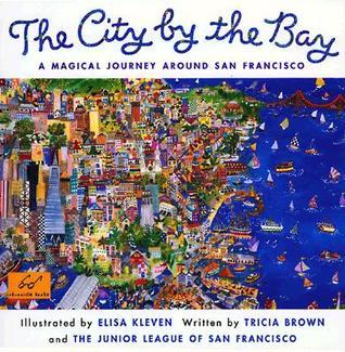 Book cover of City By The Bay: A Magical Journey Around San Francisco by Tricia   Brown, Elisa Kleven (Illus.), The Junior League of San Francisco