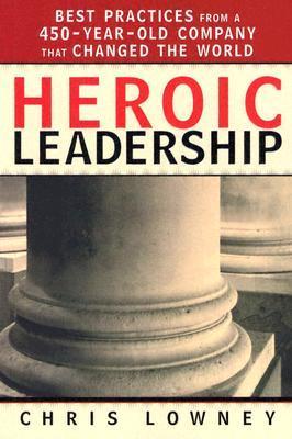 Book cover of Heroic Leadership: Best Practices From a 450-Year-Old Company That Changed the World by Chris Lowney