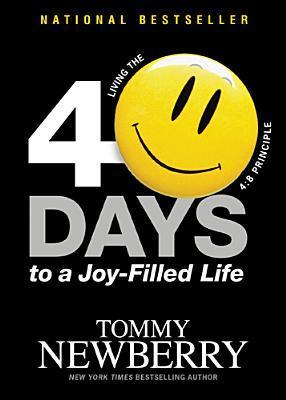Book cover of 40 Days To A Joy-Filled Life: Living The 4:8 Principle by Tommy Newberry