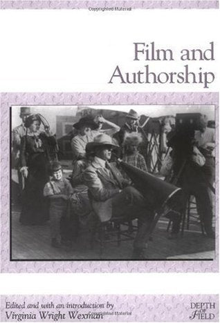 Book cover of Film And Authorship by Virginia Wright Wexman (Ed.)
