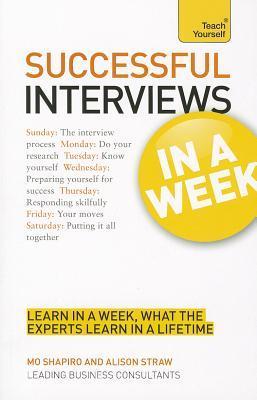 Book cover of Successful Interviews In A Week - A Teach Yourself Guide by Mo Shapiro, Alison Straw