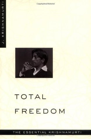 Book cover of Total Freedom: The Essential Krishnamurti by J. Krishnamurti