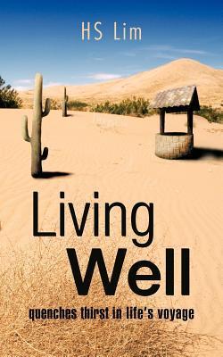 Book cover of Living Well: Quenches Thirst In Life's Voyage by H.S. Lim