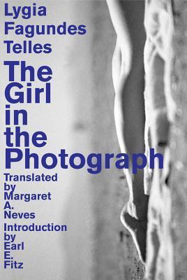 Book cover of The Girl In The Photograph by Lygia Fagundes Telles, Margaret A. Neves (Trans.), Earl E. Fitz (Introduction)
