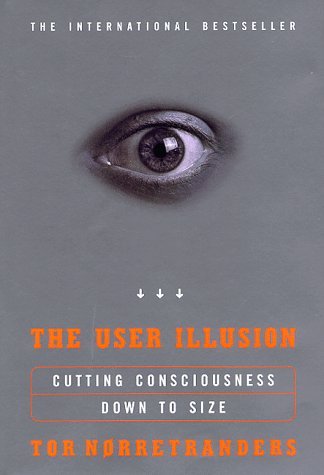 Book cover of The User Illusion: Cutting Consciousness Down to Size by Tor Nørretranders
