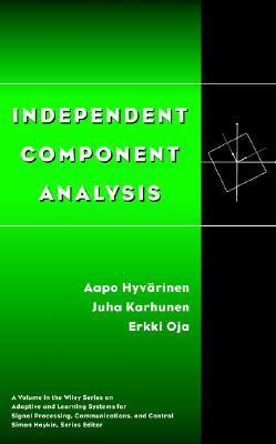 Book cover of Independent Component Analysis by Aapo Hyvärinen, Juha Karhunen, Erkki Oja