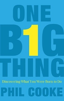Book cover of One Big Thing: Discovering What You Were Born To Do by Phil Cooke