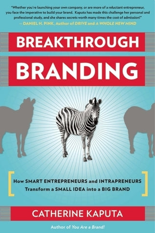 Book cover of Breakthrough Branding: How Smart Entrepreneurs and Intrapreneurs Transform a Small Idea into a Big Brand by Catherine Kaputa