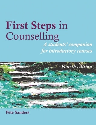 Book cover of First Steps In Counselling: A Students' Companion For Basic Introductory Courses by Pete Sanders