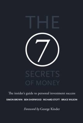 Book cover of The 7 Secrets of Money: The Insider's Guide to Personal Investment Success by Simon   Brown, Ben Sherwood, Richard Stott, Bruce Wilson