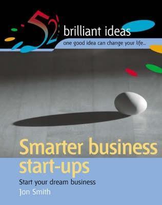 Book cover of Smarter Business Start Ups: Start Your Dream Business by Jon        Smith