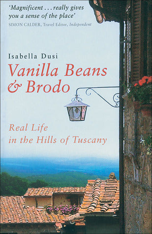 Book cover of Vanilla Beans & Brodo: Real Life in the Hills of Tuscany by Isabella Dusi