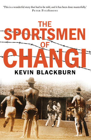 Book cover of The Sportsmen Of Changi by Kevin Blackburn