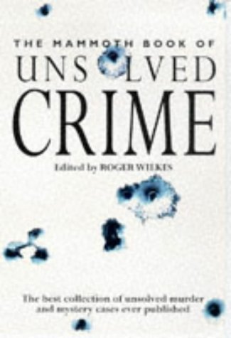 Book cover of The Mammoth Book Of Unsolved Crimes by Roger Wilkes