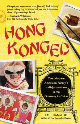 Book cover of Hong Konged: One Modern American Family's (Mis)Adventures In The Gateway To China by Paul Hanstedt