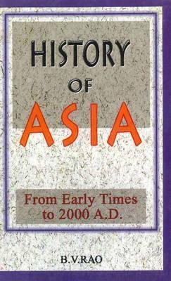 Book cover of History Of Asia: From Early Times To 2000 Ad by B.V.S. Rao