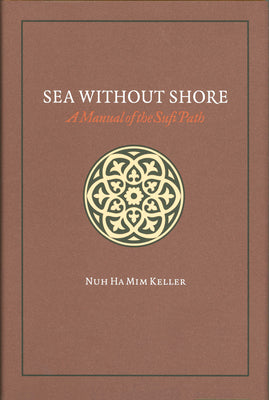Book cover of Sea Without Shore: A Manual of the Sufi Path by Nuh Ha Mim Keller