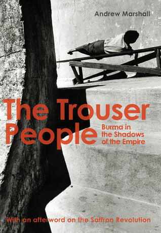 Book cover of The Trouser People: Burma in the Shadows of the Empire by Andrew   Marshall