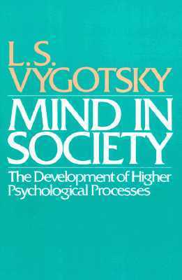 Book cover of Mind In Society: The Development Of Higher Psychological Processes by Lev Semyonovich Vygotsky, Vera John-Steiner (Ed.), Michael     Cole (Ed.), Sylvia Scribner (Ed.), Ellen Souberman (Ed.)