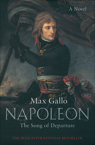 Book cover of Napoleon: The Song of Departure by Max Gallo