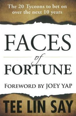 Book cover of Faces Of Fortune-The 20 Tycoons To Bet On Over The Next 10 Years by Tee Lin Say with Foreword by Joey Yap