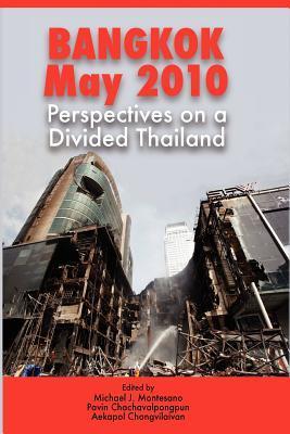 Book cover of Bangkok, May 2010: Perspectives On A Divided Thailand by Michael John Montesano (Ed.), Pavin Chachavalpongpun (Ed.), Aekapol Chongvilaivan (Ed.)