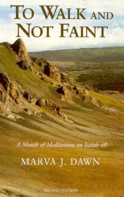 Book cover of To Walk And Not Faint: A Month Of Meditations On Isaiah 40 by Marva J Dawn