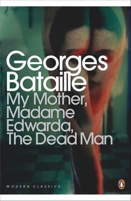 Book cover of My Mother, Madame Edwarda, The Dead Man by Georges Bataille, Austryn Wainhouse (Trans.), Yukio Mishima (Contrib.), Ken Hollings (Contrib.), Akiko Hada (Trans.)